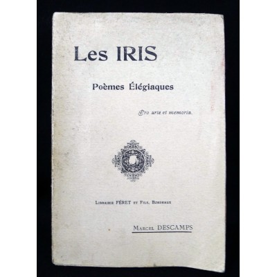 LES IRIS, Poèmes Elégiaques, Marcel DESCAMPS. E-O 1910